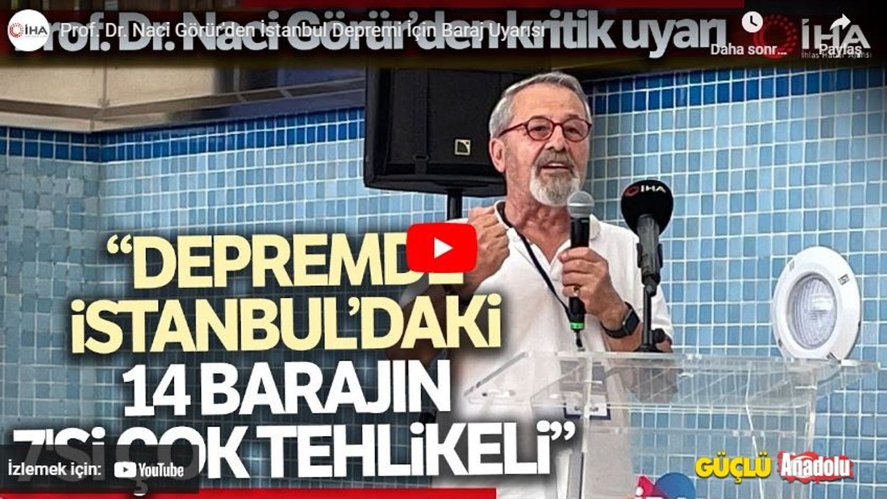 Prof. Dr. Naci Görür'den İstanbul Depremi İçin Baraj Uyarısı