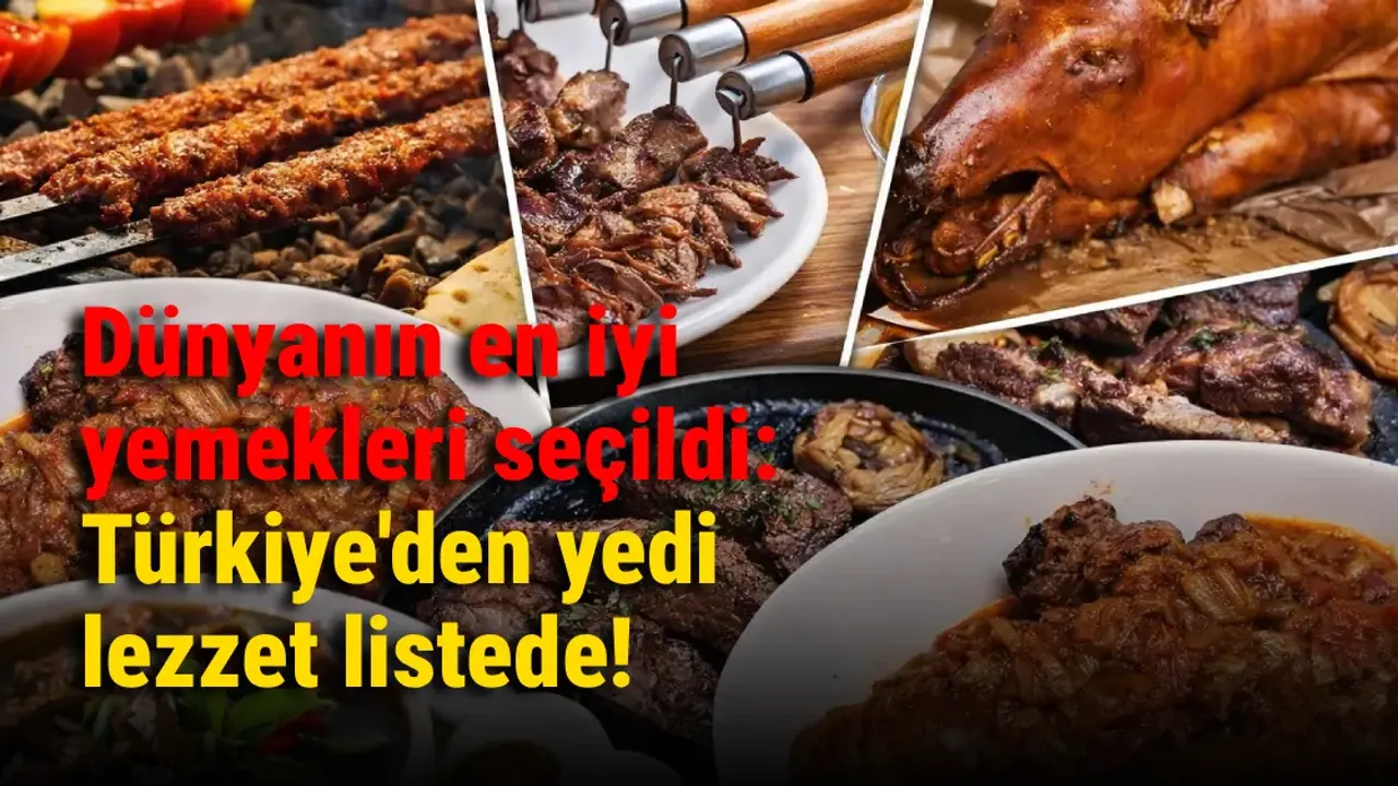 Dünyanın en iyi yemekleri seçildi: Türkiye'den yedi lezzet listede!