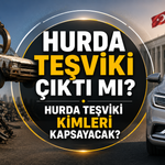 Hurda teşviki çıktı mı? Hurda teşviki kimleri kapsayacak?