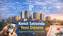 Konut Satışında Yeni Dönem: 15 Şubat'tan İtibaren Zorunlu Oluyor