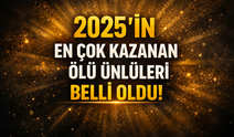 2025'in en çok kazanan ölü ünlüleri belli oldu!