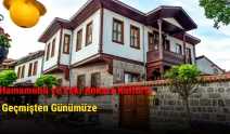 Hamamönü ve Eski Ankara Kültürü: Geçmişten Günümüze