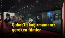 Şubat’ta kaçırmamanız gereken filmler