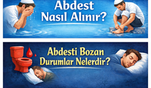 Abdest Nasıl Alınır? Abdesti Bozan Durumlar Nelerdir?