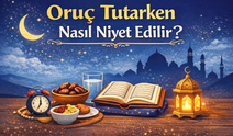 Oruç Tutarken Niyet Nasıl Edilir? Doğru Şekli