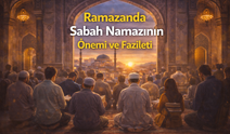 Ramazanda Sabah Namazının Önemi ve Fazileti