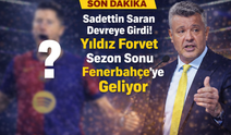 Sadettin Saran Devreye Girdi! Yıldız Forvet Sezon Sonu Fenerbahçe'ye Geliyor