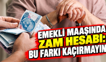 Emekli maaşında zam hesabı: Bu farkı kaçırmayın