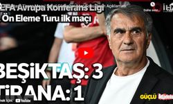 Şenol Güneş, Beşiktaş-Tirana maçını değerlendirdi!