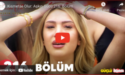 Kısmetse Olur son bölüm izle! Kısmetse Olur 216. bölüm izle! Kısmetse Olur 216. bölüm FULL İZLE