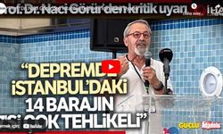 Prof. Dr. Naci Görür'den İstanbul Depremi İçin Baraj Uyarısı
