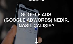 Google Ads (Google Adwords) Nedir, Nasıl Çalışır?