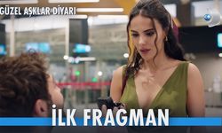 Güzel Aşklar Diyarı ilk fragman yayınlandı!