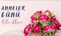 Anneler Günü’nün anlamını vurgulayan mesajlar ve sözler