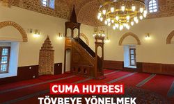 Cuma Hutbesi: Tövbeye Yönelmek 30 Ocak Cuma Hutbesi