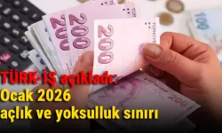 TÜRK-İŞ açıkladı: Ocak 2026 açlık ve yoksulluk sınırı