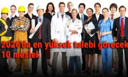 2026'da en yüksek talebi görecek 10 meslek