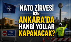 NATO Zirvesi için Ankara'da hangi yollar kapanacak?