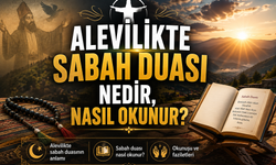 Alevilikte sabah duası nedir, nasıl okunur?