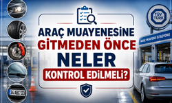 Araç muayenesine gitmeden önce neler kontrol edilmeli?