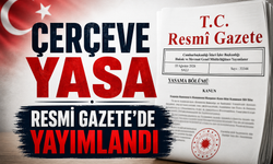 Çerçeve yasa Resmi Gazete’de yayımlandı