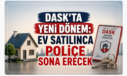 DASK'ta yeni dönem: Ev satılınca poliçe sona erecek