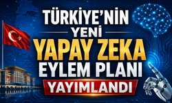 Türkiye’nin yeni Yapay Zeka Eylem Planı yayımlandı
