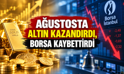 Ağustosta altın kazandırdı, borsa kaybettirdi