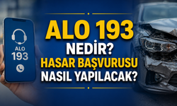Alo 193 nedir? Hasar başvurusu nasıl yapılacak?