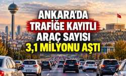 Ankara'da trafiğe kayıtlı araç sayısı 3,1 milyonu aştı