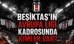 Beşiktaşın Avrupa Ligi kadrosunda kimler var?