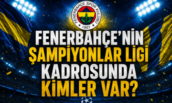 Fenerbahçe'nin Şampiyonlar Ligi kadrosunda kimler var?