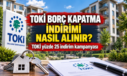 TOKİ borç kapatma indirimi nasıl alınır? TOKİ yüzde 25 indirim kampanyası