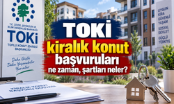 TOKİ kiralık konut başvuruları ne zaman, şartları neler?