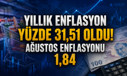 Yıllık enflasyon yüzde 31,51 oldu! Ağustos enflasyonu 1,84