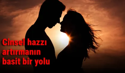 Cinsel hazzı artırmanın basit bir yolu