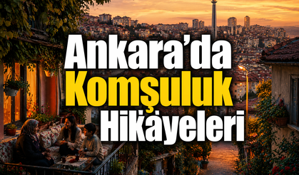 Ankara’da Komşuluk Hikayeleri