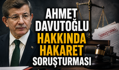 Ahmet Davutoğlu hakkında hakaret soruşturması