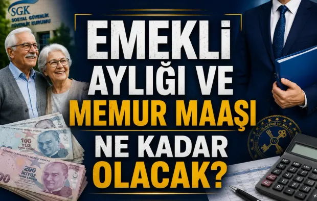 Emekli aylığı ve memur maaşı ne kadar olacak?