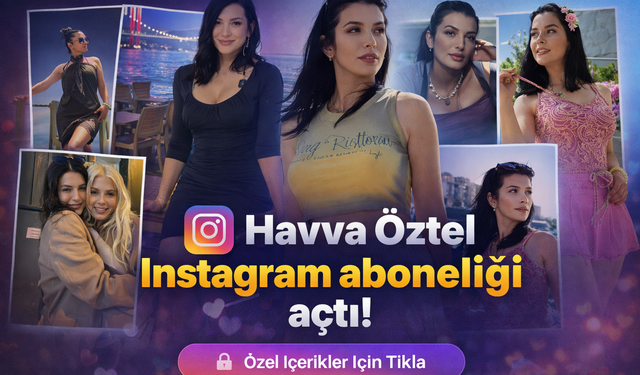 Havva Öztel Instagram aboneliği açtı! Havva Öztel fotoğrafları