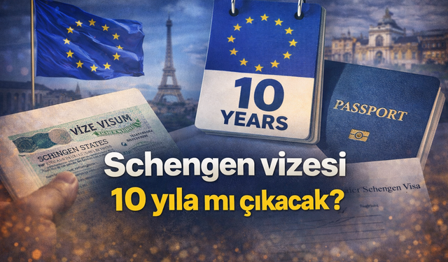 Schengen vizesi 10 yıla mı çıkacak?