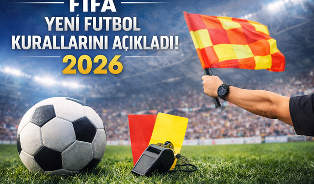 FIFA yeni futbol kurallarını açıkladı! 2026