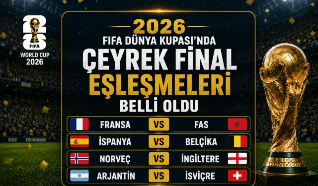 2026 FIFA Dünya Kupası'nda çeyrek final eşleşmeleri belli oldu
