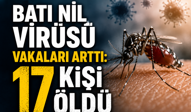 Batı Nil virüsü vakaları arttı: 17 kişi öldü