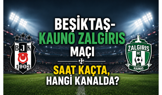 Beşiktaş-Kauno Zalgiris maçı saat kaçta, hangi kanalda?