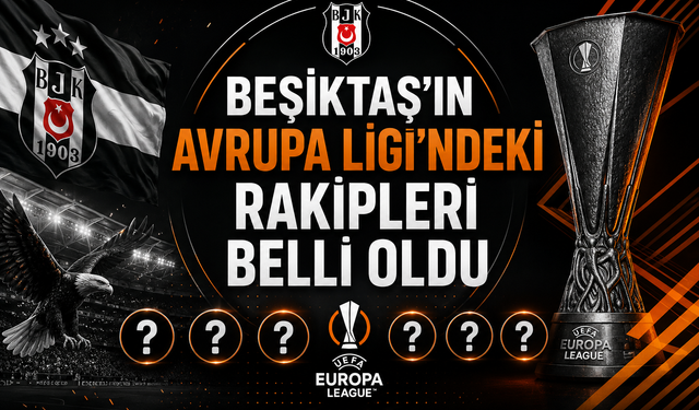 Beşiktaş'ın Avrupa Ligi'ndeki rakipleri belli oldu