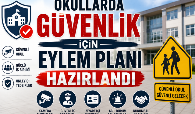 Okullarda güvenlik için eylem planı hazırlandı