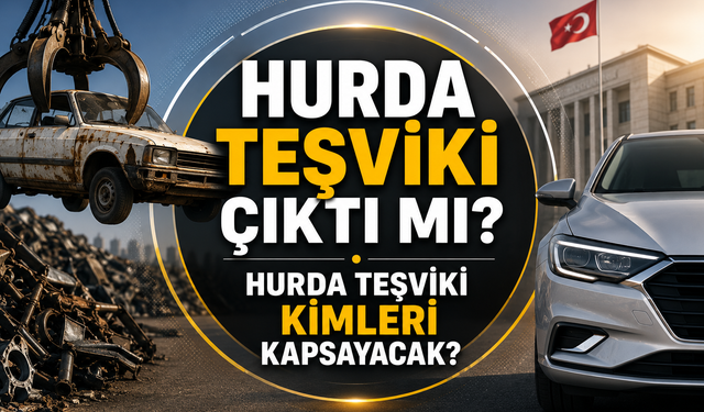 Hurda teşviki çıktı mı?  Hurda teşviki kimleri kapsayacak?