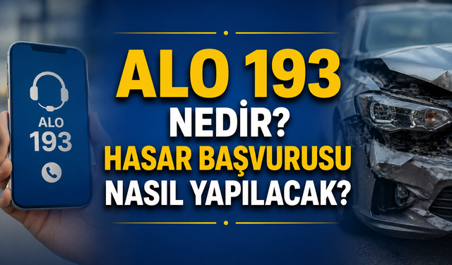 Alo 193 nedir? Hasar başvurusu nasıl yapılacak?