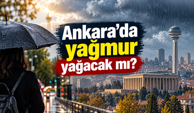 Ankara'ya yağmur geliyor: Meteoroloji tarih verdi